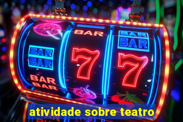 atividade sobre teatro